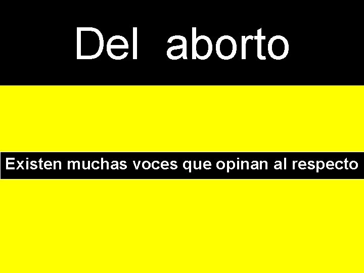 Del aborto Existen muchas voces que opinan al respecto 