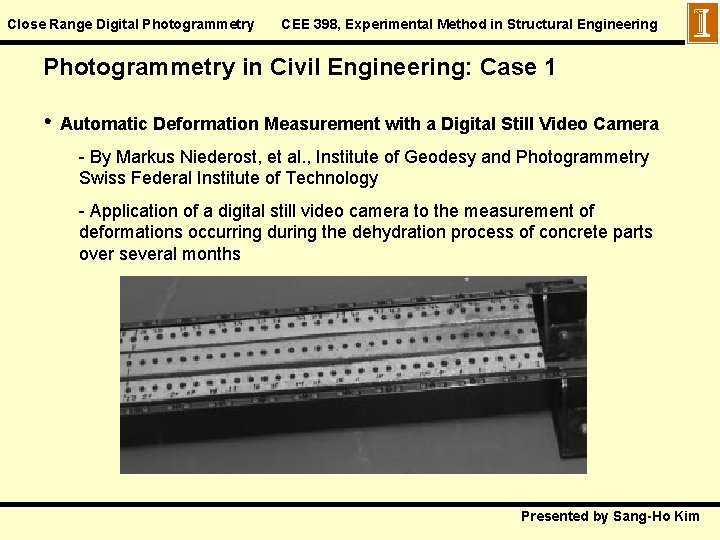Close Range Digital Photogrammetry CEE 398, Experimental Method in Structural Engineering Photogrammetry in Civil