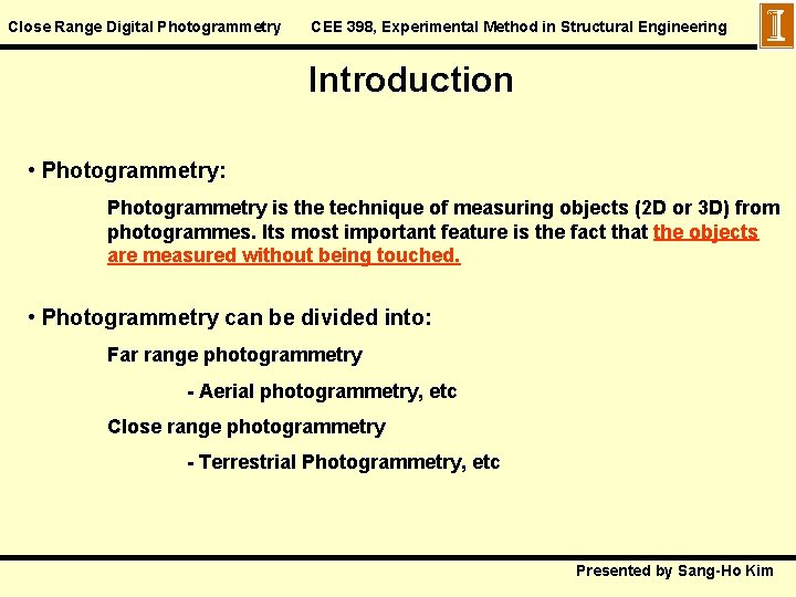 Close Range Digital Photogrammetry CEE 398, Experimental Method in Structural Engineering Introduction • Photogrammetry: