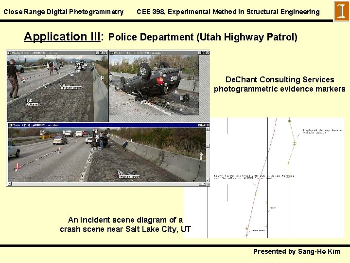 Close Range Digital Photogrammetry CEE 398, Experimental Method in Structural Engineering Application III: Police