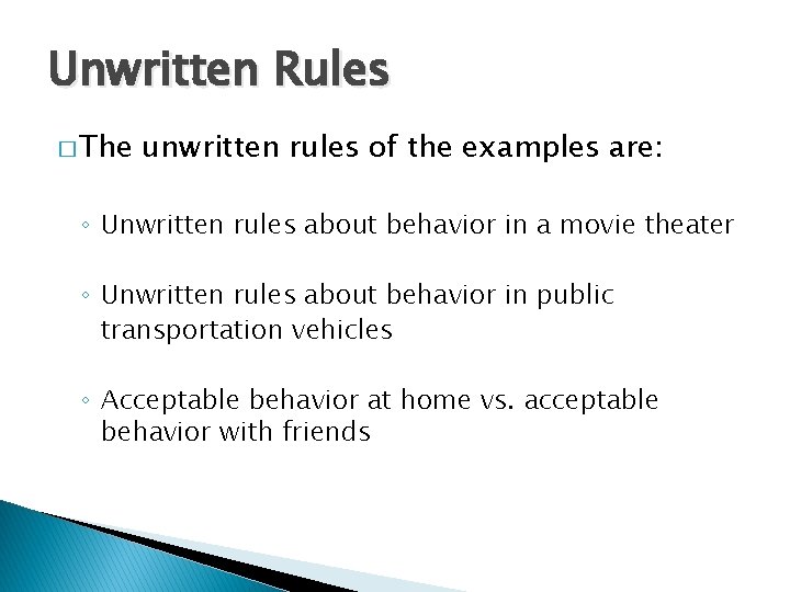Unwritten Rules � The unwritten rules of the examples are: ◦ Unwritten rules about