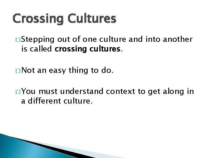 Crossing Cultures � Stepping out of one culture and into another is called crossing