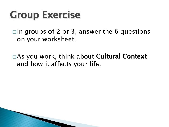 Group Exercise � In groups of 2 or 3, answer the 6 questions on