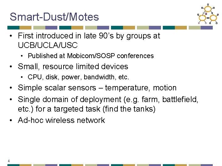Smart-Dust/Motes • First introduced in late 90’s by groups at UCB/UCLA/USC • Published at