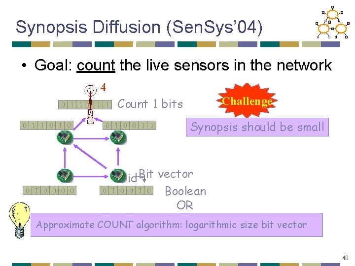 Synopsis Diffusion (Sen. Sys’ 04) • Goal: count the live sensors in the network