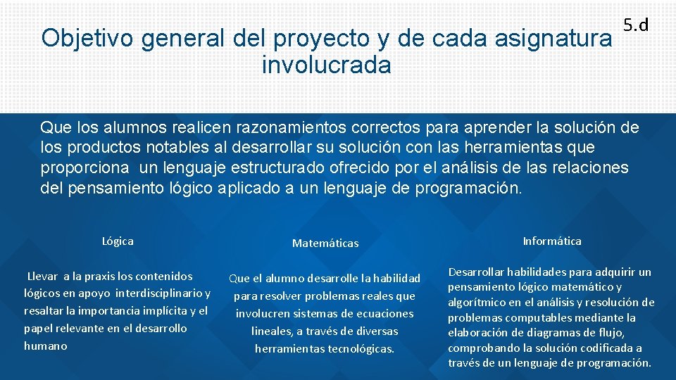 Objetivo general del proyecto y de cada asignatura involucrada 5. d Que los alumnos