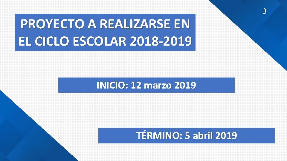 PROYECTO A REALIZARSE EN EL CICLO ESCOLAR 2018 -2019 INICIO: 12 marzo 2019 TÉRMINO: