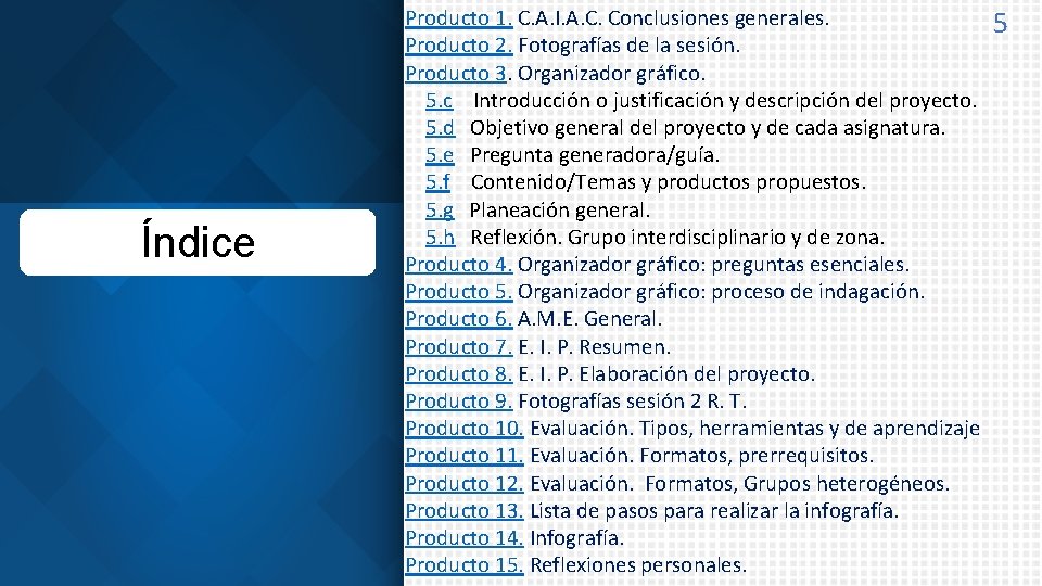 Índice Producto 1. C. A. I. A. C. Conclusiones generales. Producto 2. Fotografías de