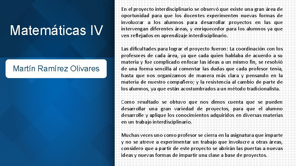 Matemáticas IV Martín Ramírez Olivares En el proyecto interdisciplinario se observó que existe una