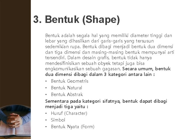 3. Bentuk (Shape) Bentuk adalah segala hal yang memiliki diameter tinggi dan lebar yang 3. Bentuk (Shape) Bentuk adalah segala hal yang memiliki diameter tinggi dan lebar yang