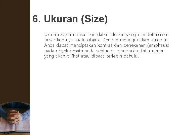 6. Ukuran (Size) Ukuran adalah unsur lain dalam desain yang mendefinisikan besar kecilnya suatu