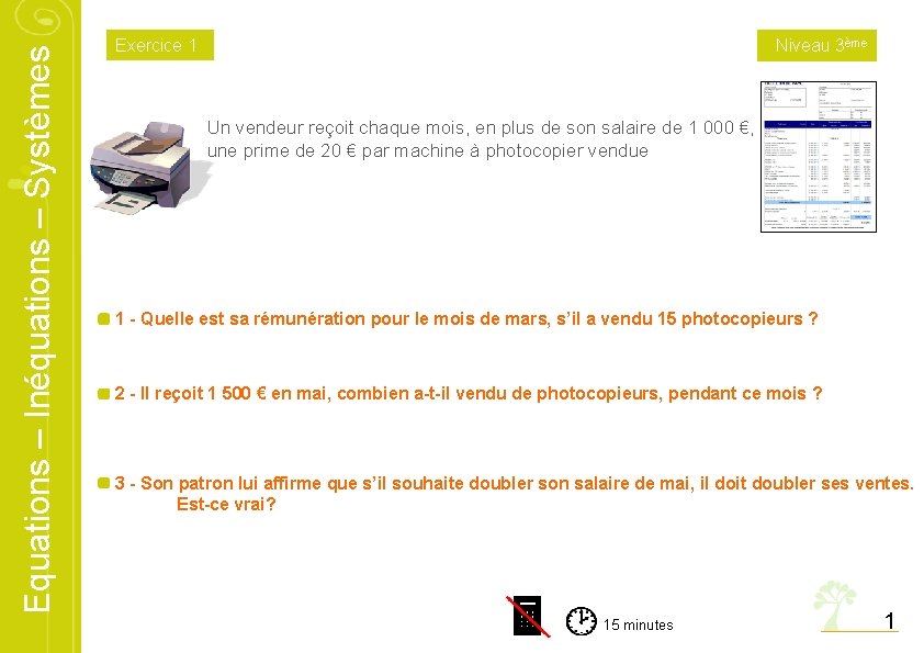 Equations – Inéquations – Systèmes Exercice 1 Niveau 3ème Un vendeur reçoit chaque mois, Equations – Inéquations – Systèmes Exercice 1 Niveau 3ème Un vendeur reçoit chaque mois,