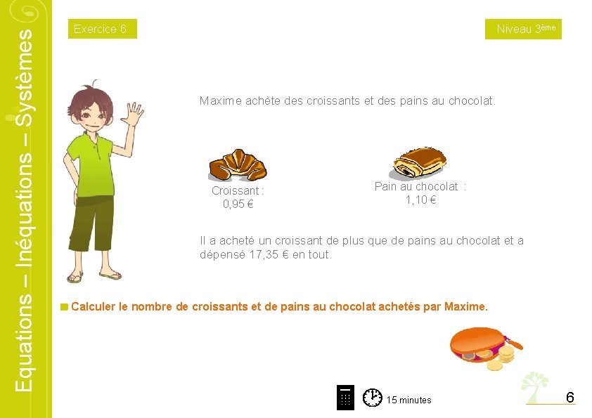 Equations – Inéquations – Systèmes Exercice 6 Niveau 3ème Maxime achète des croissants et Equations – Inéquations – Systèmes Exercice 6 Niveau 3ème Maxime achète des croissants et