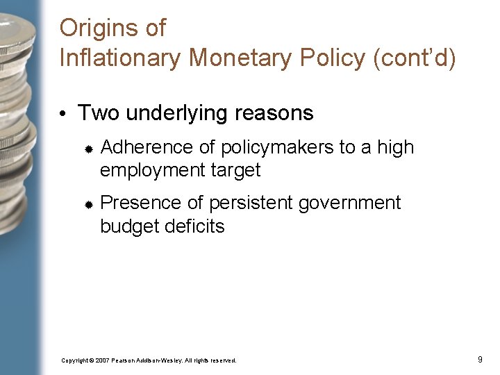 Origins of Inflationary Monetary Policy (cont’d) • Two underlying reasons Adherence of policymakers to