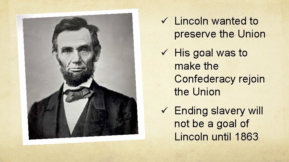 ü Lincoln wanted to preserve the Union ü His goal was to make the