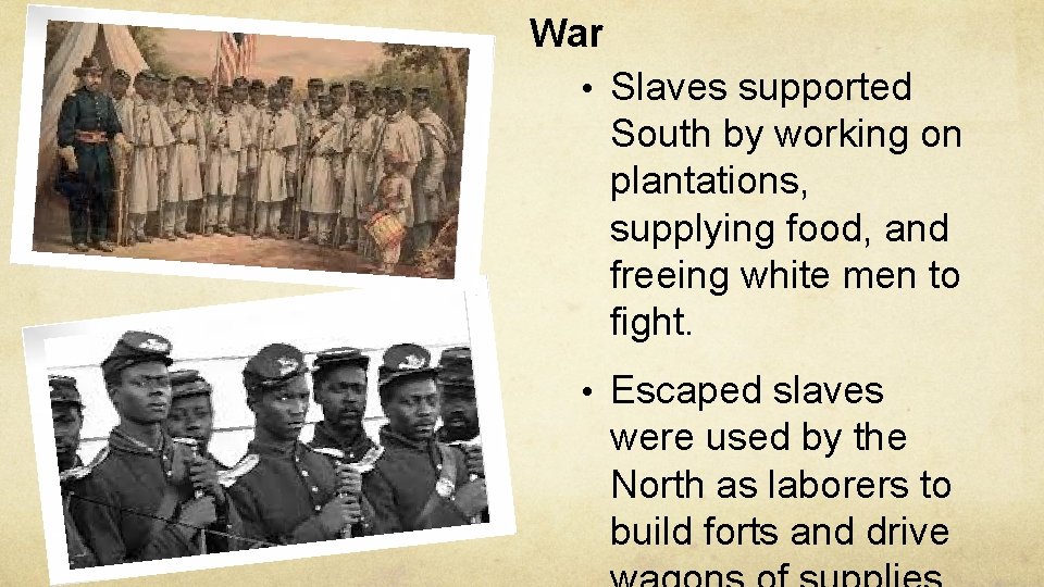 War • Slaves supported South by working on plantations, supplying food, and freeing white