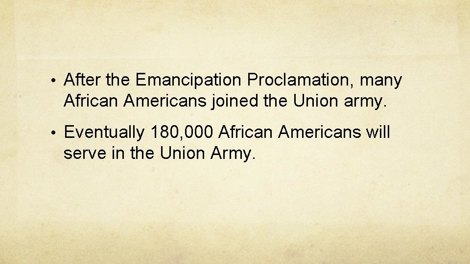  • After the Emancipation Proclamation, many African Americans joined the Union army. •