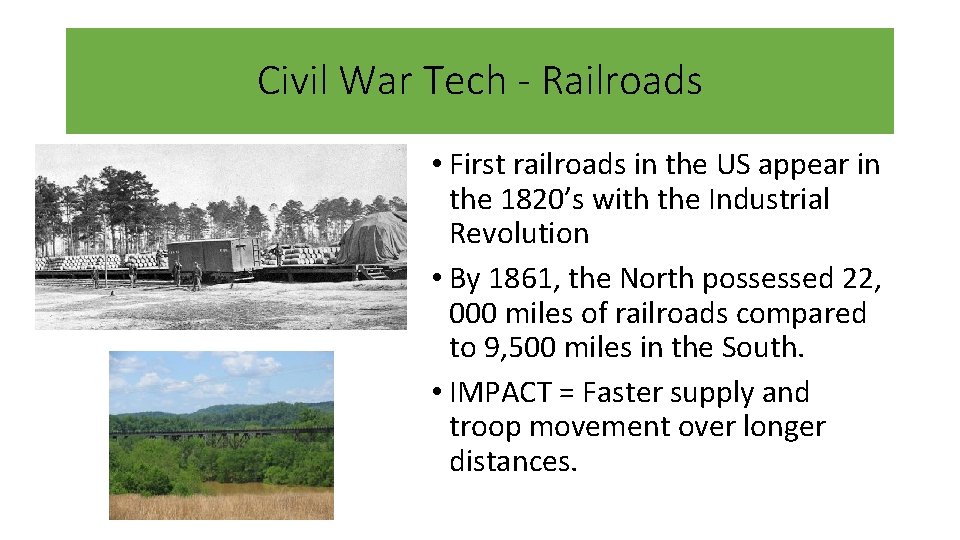 Civil War Tech - Railroads • First railroads in the US appear in the