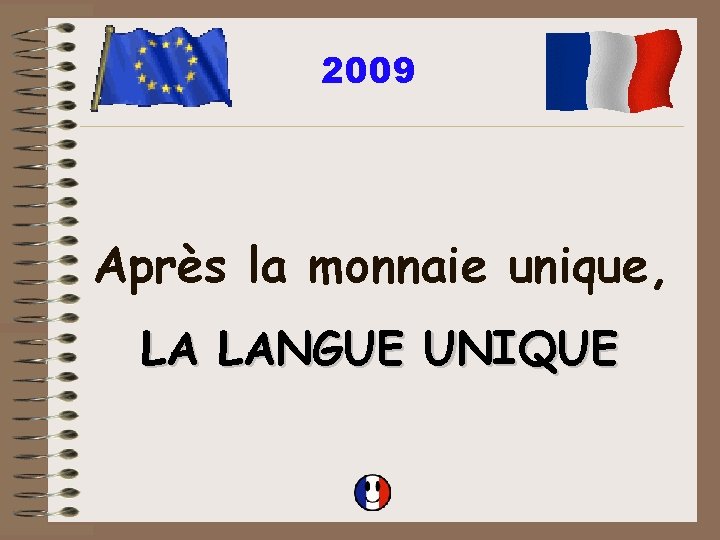 2009 Après la monnaie unique, LA LANGUE UNIQUE 