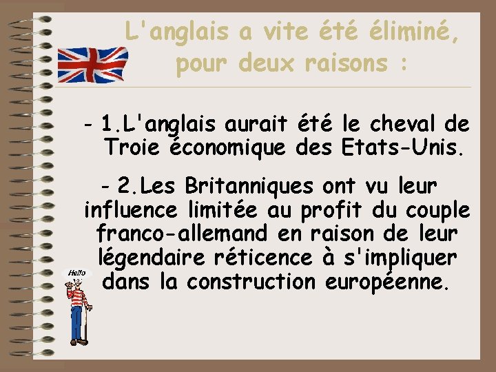 L'anglais a vite été éliminé, pour deux raisons : - 1. L'anglais aurait été