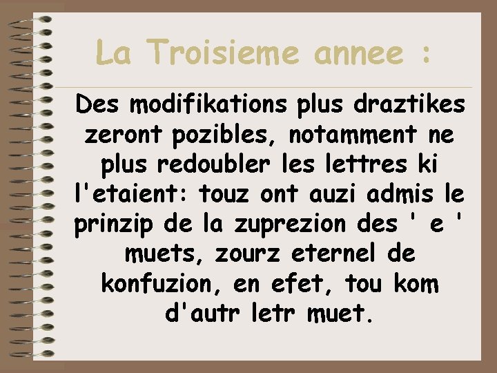 La Troisieme annee : Des modifikations plus draztikes zeront pozibles, notamment ne plus redoubler