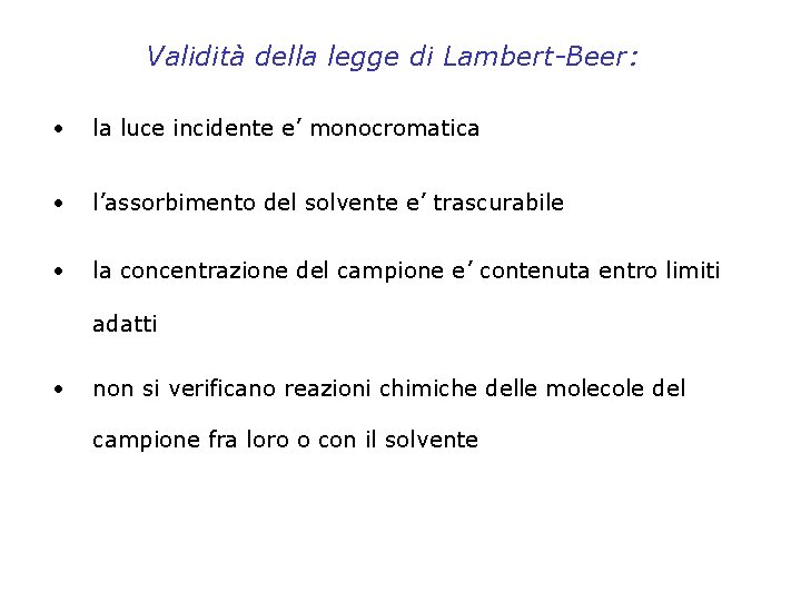 Validità della legge di Lambert-Beer: • la luce incidente e’ monocromatica • l’assorbimento del