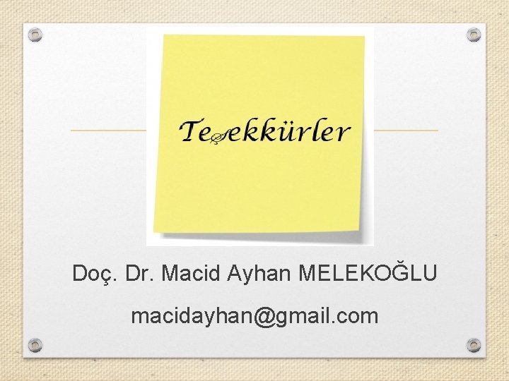 Doç. Dr. Macid Ayhan MELEKOĞLU macidayhan@gmail. com 