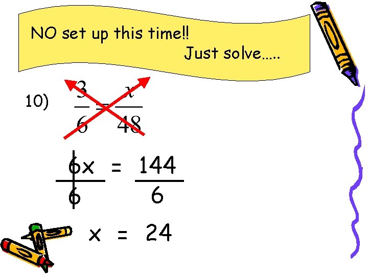 NO set up this time!! Just solve…. . 10) 6 x = 144 6