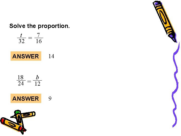 Solve the proportion. t = 7 16 32 ANSWER 14 18 b 24 =