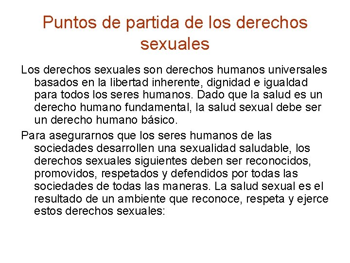 Puntos de partida de los derechos sexuales Los derechos sexuales son derechos humanos universales