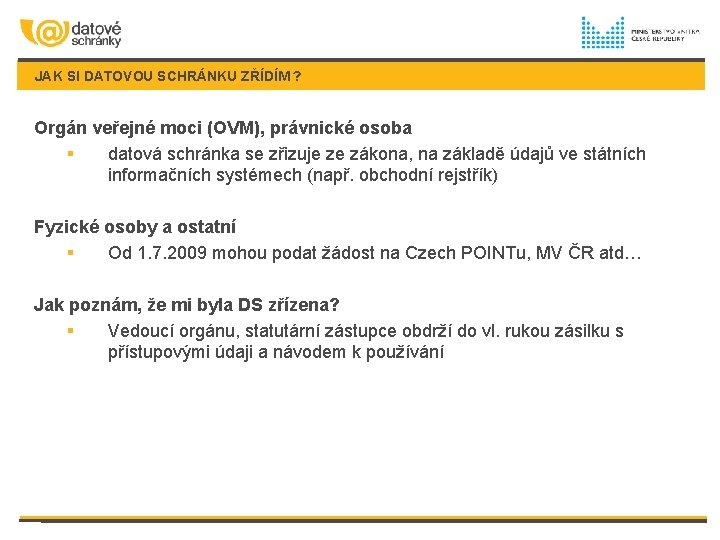 JAK SI DATOVOU SCHRÁNKU ZŘÍDÍM ? Orgán veřejné moci (OVM), právnické osoba § datová