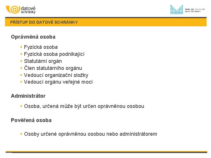 PŘÍSTUP DO DATOVÉ SCHRÁNKY Oprávněná osoba § Fyzická osoba podnikající § Statutární orgán §