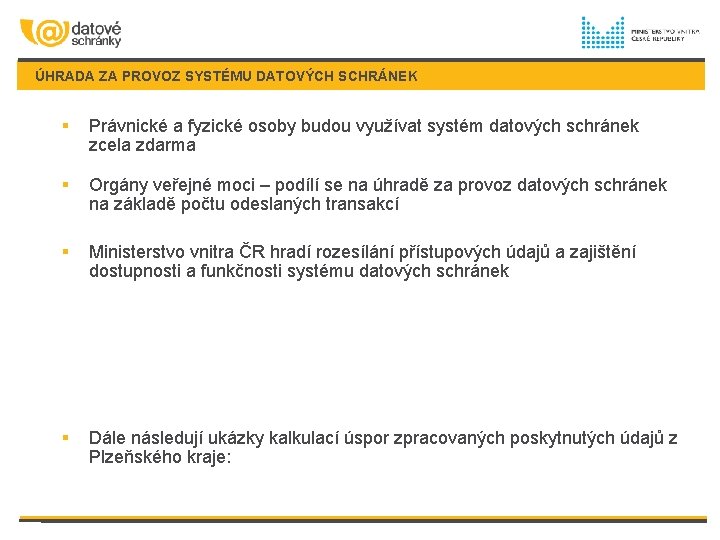 ÚHRADA ZA PROVOZ SYSTÉMU DATOVÝCH SCHRÁNEK § Právnické a fyzické osoby budou využívat systém