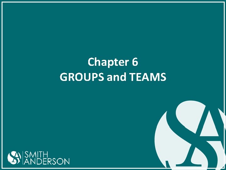 Chapter 6 GROUPS and TEAMS 