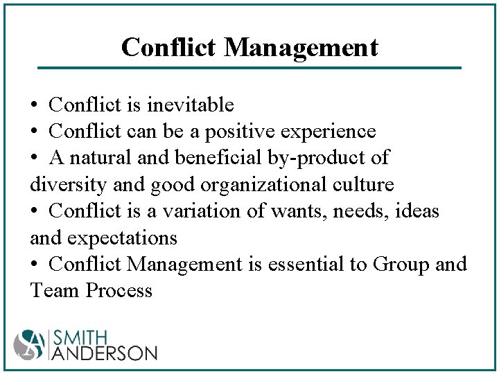 Conflict Management • Conflict is inevitable • Conflict can be a positive experience •