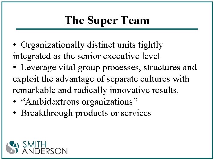 The Super Team • Organizationally distinct units tightly integrated as the senior executive level