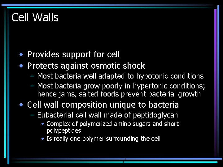 Cell Walls • Provides support for cell • Protects against osmotic shock – Most