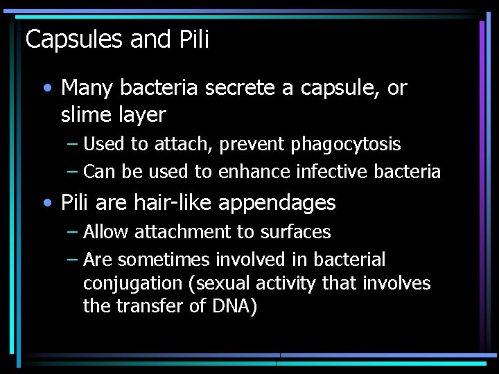 Capsules and Pili • Many bacteria secrete a capsule, or slime layer – Used