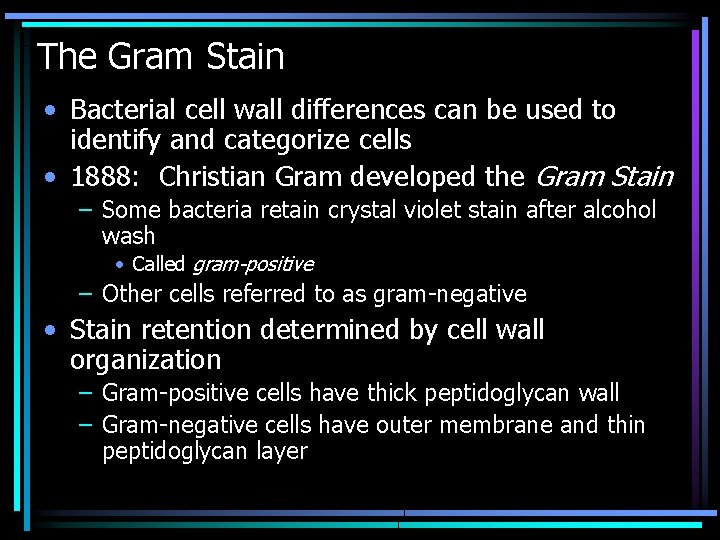 The Gram Stain • Bacterial cell wall differences can be used to identify and
