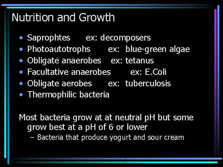 Nutrition and Growth • • • Saprophtes ex: decomposers Photoautotrophs ex: blue-green algae Obligate