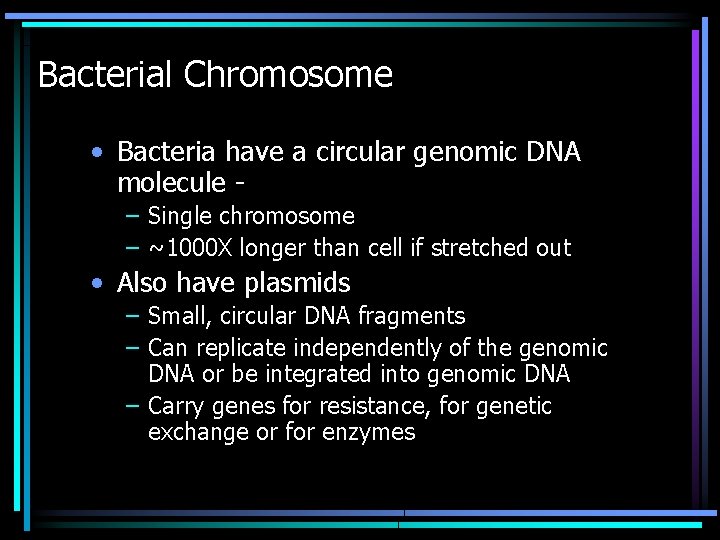 Bacterial Chromosome • Bacteria have a circular genomic DNA molecule – Single chromosome –
