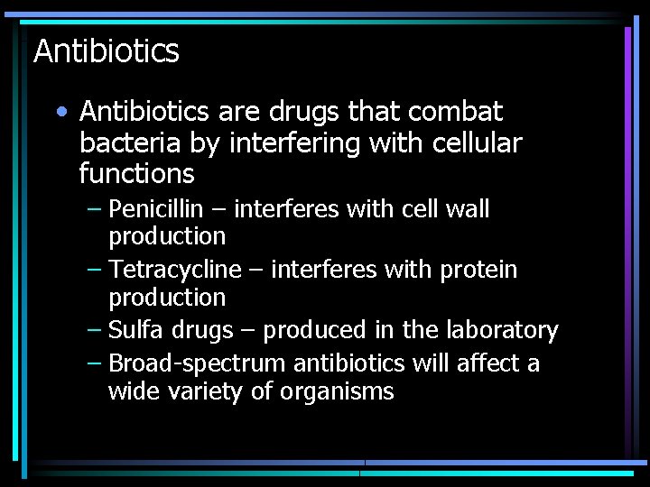 Antibiotics • Antibiotics are drugs that combat bacteria by interfering with cellular functions –