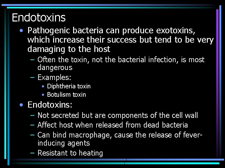 Endotoxins • Pathogenic bacteria can produce exotoxins, which increase their success but tend to