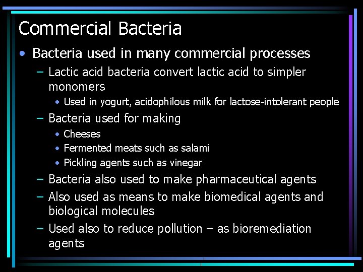 Commercial Bacteria • Bacteria used in many commercial processes – Lactic acid bacteria convert