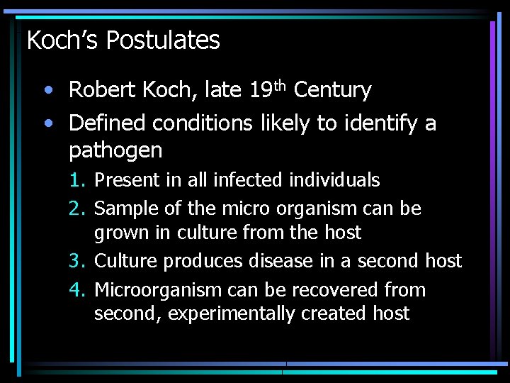 Koch’s Postulates • Robert Koch, late 19 th Century • Defined conditions likely to