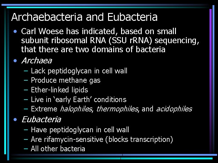 Archaebacteria and Eubacteria • Carl Woese has indicated, based on small subunit ribosomal RNA