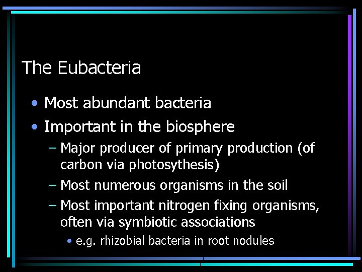 The Eubacteria • Most abundant bacteria • Important in the biosphere – Major producer