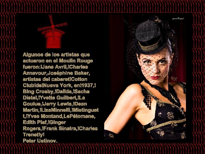 Algunos de los artistas que actuaron en el Moulin Rouge fueron: Jane Avril, Charles