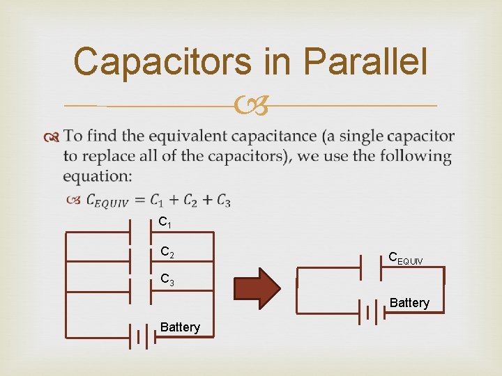 Capacitors in Parallel C 1 C 2 CEQUIV C 3 Battery 