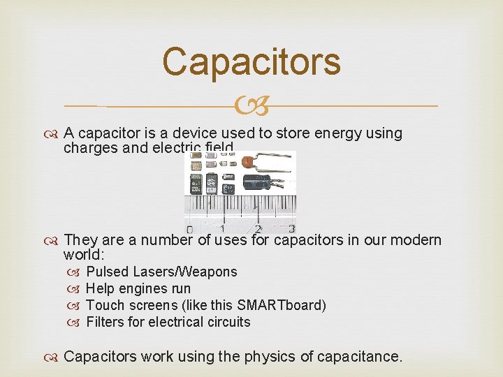 Capacitors A capacitor is a device used to store energy using charges and electric